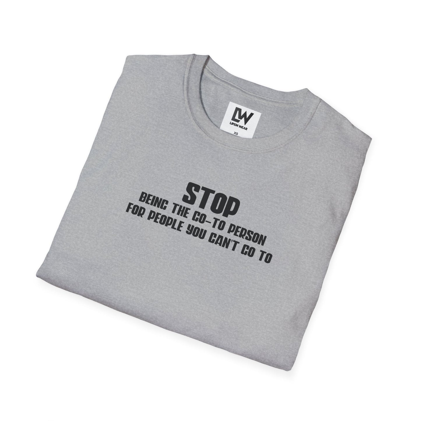 Stop Being The Go-to Person Unisex T-Shirt