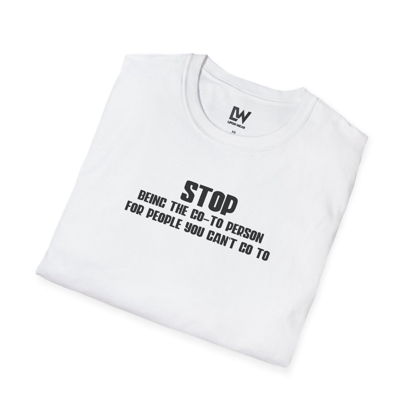 Stop Being The Go-to Person Unisex T-Shirt