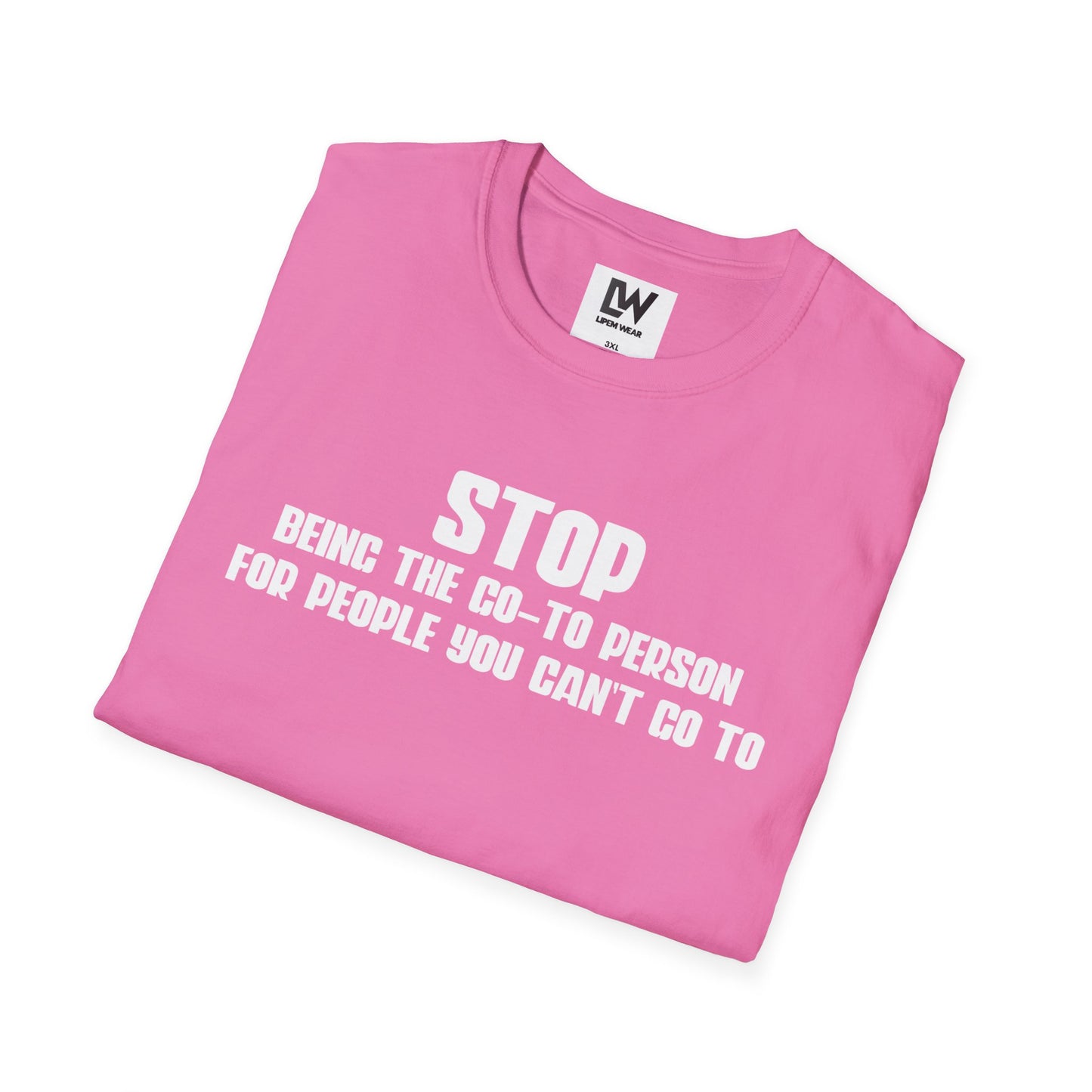 Stop Being The Go-to Person Unisex T-Shirt