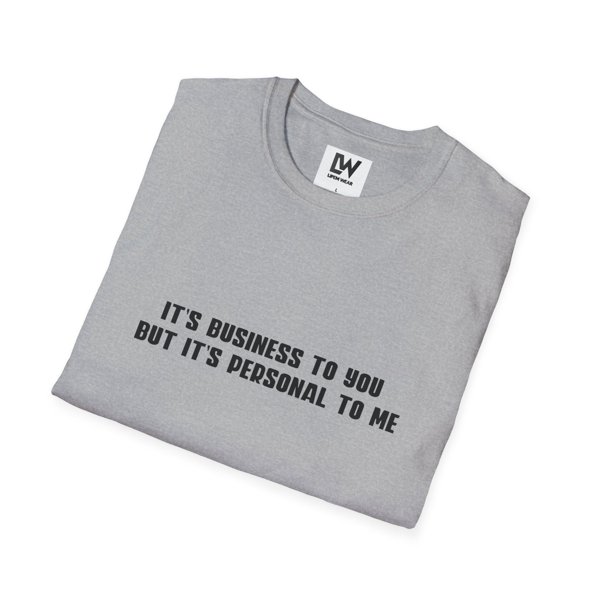 It's Business To You, But It's Personal to me T-Shirt