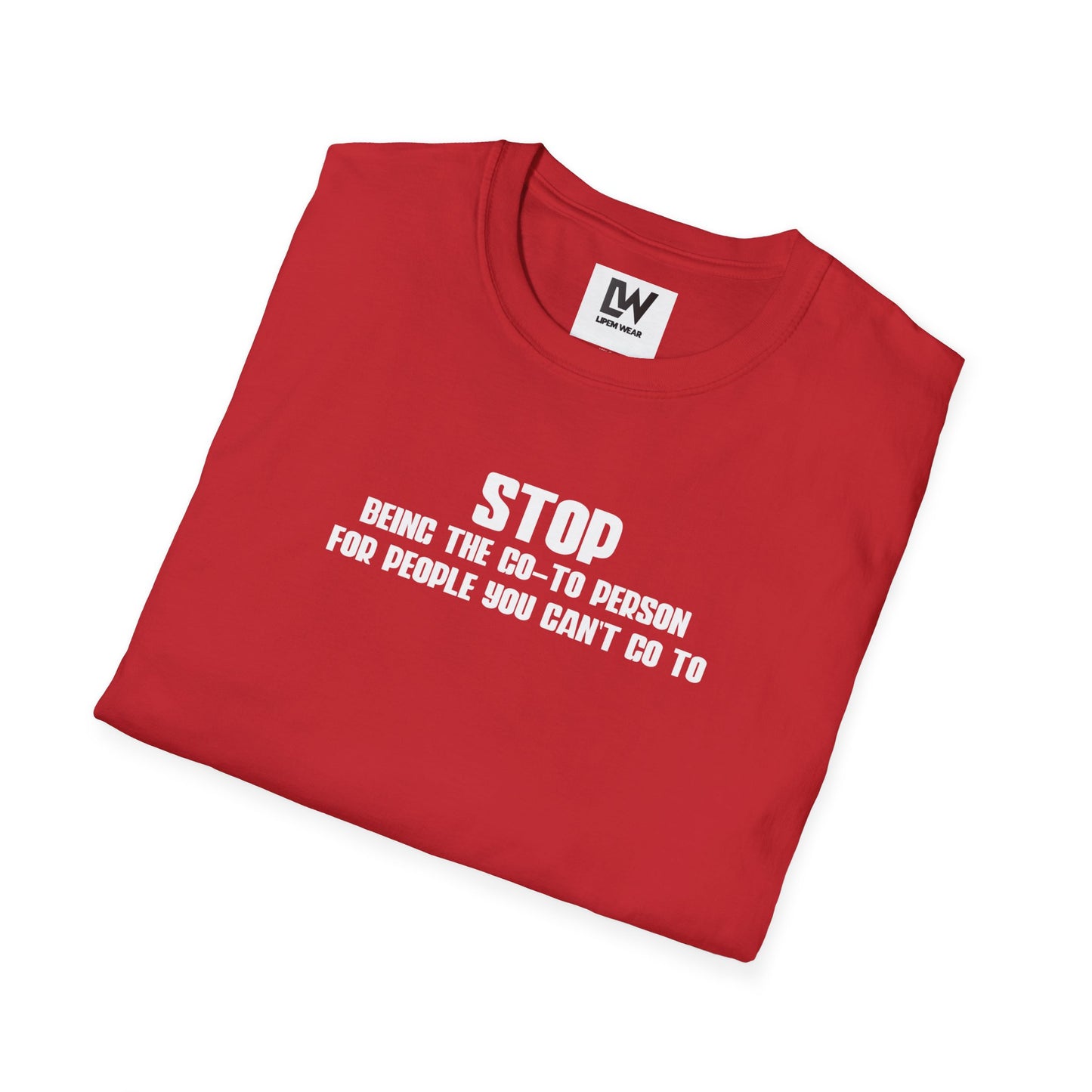 Stop Being The Go-to Person Unisex T-Shirt