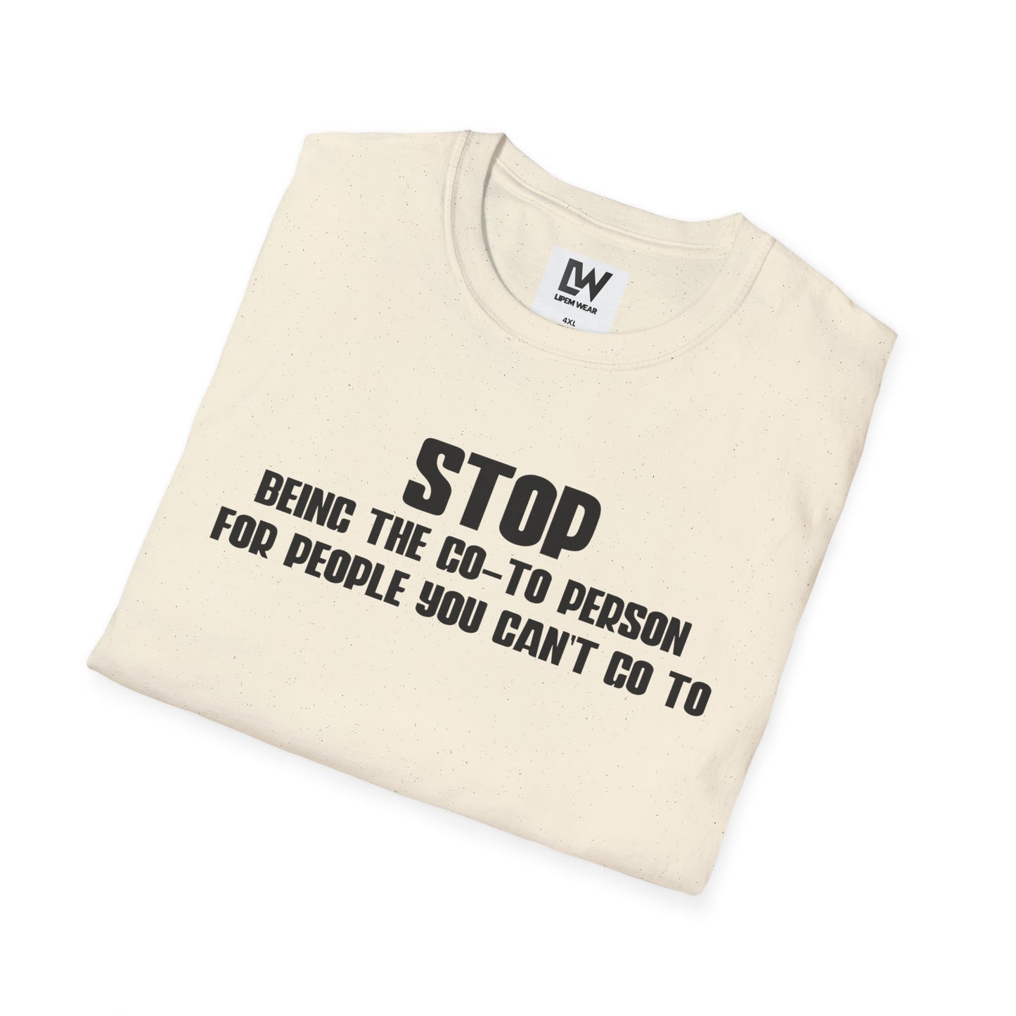 Stop Being The Go-to Person Unisex T-Shirt